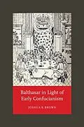 E-Book (pdf) Balthasar in Light of Early Confucianism von Joshua R. Brown