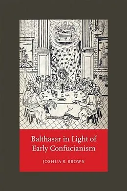 E-Book (pdf) Balthasar in Light of Early Confucianism von Joshua R. Brown