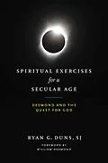 E-Book (epub) Spiritual Exercises for a Secular Age von Ryan G. Duns Sj