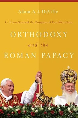 E-Book (epub) Orthodoxy and the Roman Papacy von Adam A. J. Deville