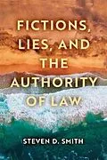 E-Book (pdf) Fictions, Lies, and the Authority of Law von Steven D. Smith