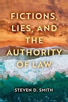 E-Book (pdf) Fictions, Lies, and the Authority of Law von Steven D. Smith