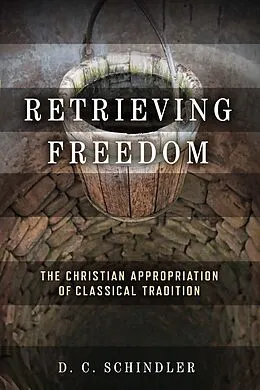 E-Book (epub) Retrieving Freedom von D. C. Schindler
