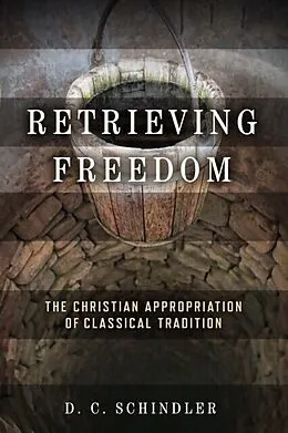 E-Book (pdf) Retrieving Freedom von D. C. Schindler