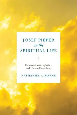 E-Book (epub) Josef Pieper on the Spiritual Life von Nathaniel A. Warne Adishian