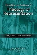 E-Book (epub) Hans Urs von Balthasar's Theology of Representation von Jacob Lett