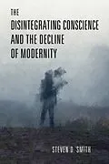E-Book (pdf) Disintegrating Conscience and the Decline of Modernity von Steven D. Smith