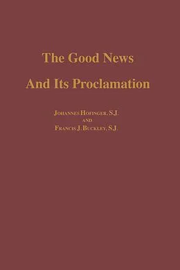 E-Book (pdf) The Good News and its Proclamation von Johannes S. J. Hofinger, Francis J. Buckley S. J.