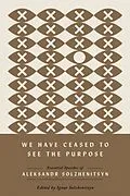E-Book (pdf) We Have Ceased to See the Purpose von Aleksandr Solzhenitsyn