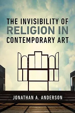 E-Book (epub) The Invisibility of Religion in Contemporary Art von Jonathan A. Anderson