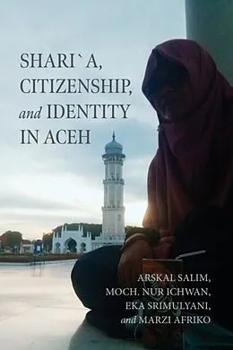 E-Book (epub) Shari´a, Citizenship, and Identity in Aceh von Arskal Salim, Moch. Nur Ichwan, Eka Srimulyani