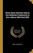 Fester Einband Reise Nach Savoyen Und in Das Südliche Frankreich in Den Jahren 1804 Und 1805 von Henri La Bedoyere