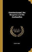 Fester Einband Constantinopel, Der Bosporus Und Die Dardanellen von Anonymous