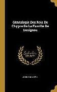 Livre Relié Généalogie Des Rois de Chypre de la Famille de Lusignou de Louis Mas Latrie
