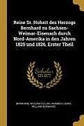 Kartonierter Einband Reise Sr. Hoheit Des Herzogs Bernhard Zu Sachsen-Weimar-Eisenach Durch Nord-Amerika in Den Jahren 1825 Und 1826, Erster Theil von Bernhard, William Cullen, Heinrich Luden