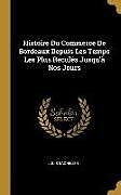Livre Relié Histoire Du Commerce de Bordeaux Depuis Les Temps Les Plus Reculés Jusqu'à Nos Jours de Louis Bachelier