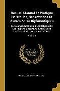 Couverture cartonnée Recueil Manuel Et Pratique de Traités, Conventions Et Autres Actes Diplomatiques: Sur Lesquels Sont Établis Les Relations Et Les Rapports Existant Auj de Ferdinand Cornot De Cussy