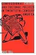 Kartonierter Einband Confessional Crises and Cultural Politics in Twentieth-Century America von Dave Tell