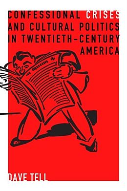 E-Book (epub) Confessional Crises and Cultural Politics in Twentieth-Century America von Dave Tell
