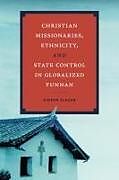 Couverture cartonnée Christian Missionaries, Ethnicity, and State Control in Globalized Yunnan de Gideon Elazar