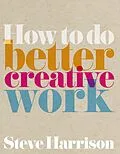 E-Book (pdf) How to do better creative work ebook von Steve Harrison