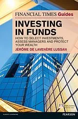 Kartonierter Einband Financial Times Guide to Investing in Funds, The von Jerome De Lavenere Lussan, Stephen P. Robbins