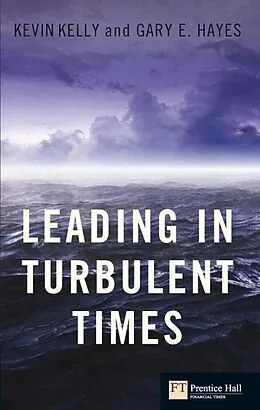 E-Book (epub) Leading in Turbulent Times von Kevin Kelly, Gary Hayes