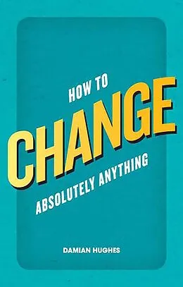 E-Book (epub) How to Change Absolutely Anything von Damian Hughes