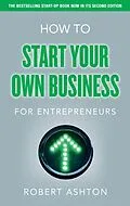 E-Book (pdf) How to Start Your Own Business for Entrepreneurs von Robert Ashton