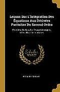 Couverture cartonnée Leçons Sur l'Intégration Des Équations Aux Dérivées Partielles Du Second Ordre: Problème de Cauchy. Charactéristiques. Intégrales Intermédiaires de Edouard Goursat