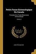 Couverture cartonnée Petite Faune Entomologique Du Canada: Précédée d'Un Traité Élémentaire d'Entomologie; Volume 3 de Léon Provancher