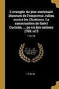 Couverture cartonnée L'Evangile Du Jour Contenant Discours de l'Empereur Julien Contre Les Chrétiens. La Canonisation de Saint Cucusin. ... Le Cri Des Nations 1769. of 5 de Voltaire