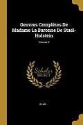 Couverture cartonnée Oeuvres Complètes De Madame La Baronne De Staël-Holstein; Volume 2 de Staël