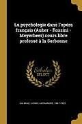 Couverture cartonnée La Psychologie Dans l'Opéra Français (Auber - Rossini - Meyerbeer) Cours Libre Professé À La Sorbonne de 