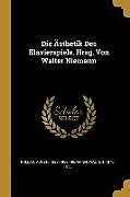 Kartonierter Einband Die Ästhetik Des Klavierspiels. Hrsg. Von Walter Niemann von Adolf Kullak, Walter Niemann