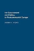 Kartonierter Einband The Government and Politics of Postcommunist Europe von Andrew A. Michta