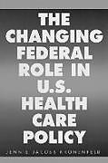 Kartonierter Einband The Changing Federal Role in U.S. Health Care Policy von Jennie Kronenfeld