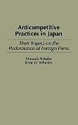 Fester Einband Anticompetitive Practices in Japan von Masaaki Kotabe, Kent W. Wheiler