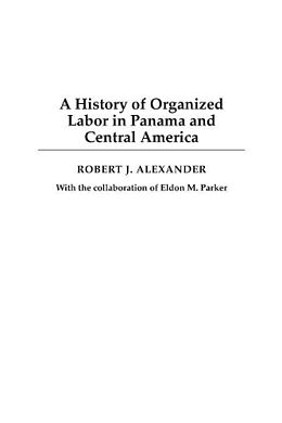 Kartonierter Einband A History of Organized Labor in Panama and Central America von Robert Alexander