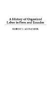 Fester Einband A History of Organized Labor in Peru and Ecuador von Robert Alexander