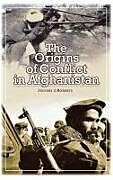 The Origins of Conflict in Afghanistan