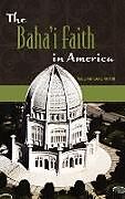 Livre Relié The Baha'i Faith in America de William Garlington