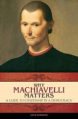 E-Book (pdf) Why Machiavelli Matters von John Bernard
