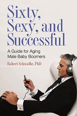 E-Book (pdf) Sixty, Sexy, and Successful von Robert Schwalbe Ph. D.
