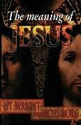 Kartonierter Einband The Meaning of Jesus von Tom Wright