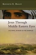 Couverture cartonnée Jesus Through Middle Eastern Eyes de Kenneth (Author) Bailey