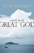 Kartonierter Einband (Kt) Small Faith, Great God von Tom Wright