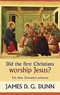 E-Book (epub) Did the First Christians Worship Jesus? von James D. G. Dunn