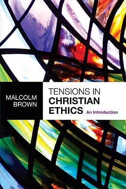 E-Book (epub) Tensions in Christian Ethics von Malcolm Brown