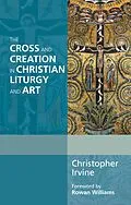 E-Book (epub) The Cross and Creation in Liturgy and Art von Christopher Irvine